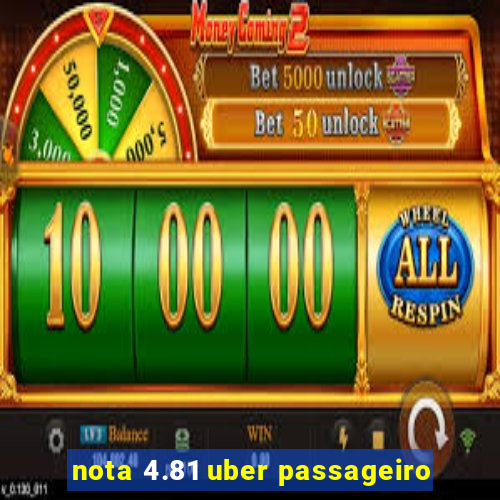 nota 4.81 uber passageiro